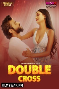 Double Crosss (2025) S01 MoodX Hindi Unrated Webseries