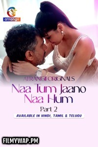 Naa Tum Jaano Naa Hum (2025) S01 Atrangii Hindi Unrated Webseries