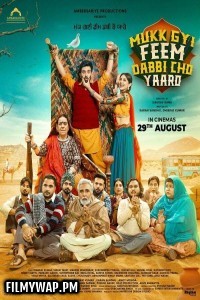 Mukk Gyi Feem Dabbi Cho Yaaro (2025) Punjabi Movie